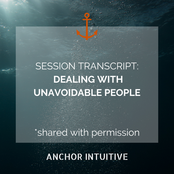 CLIENT SESSION TRANSCRIPT: DEALING WITH UNAVOIDABLE PEOPLE